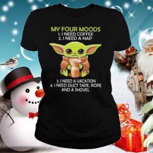 Baby yoda my four moods i need coffee i need a nap vacation duct tape rope and a shovel shirt