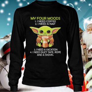 Baby yoda my four moods i need coffee i need a nap vacation duct tape rope and a shovel hoodie, sweater, longsleeve, shirt v-neck, t-shirt