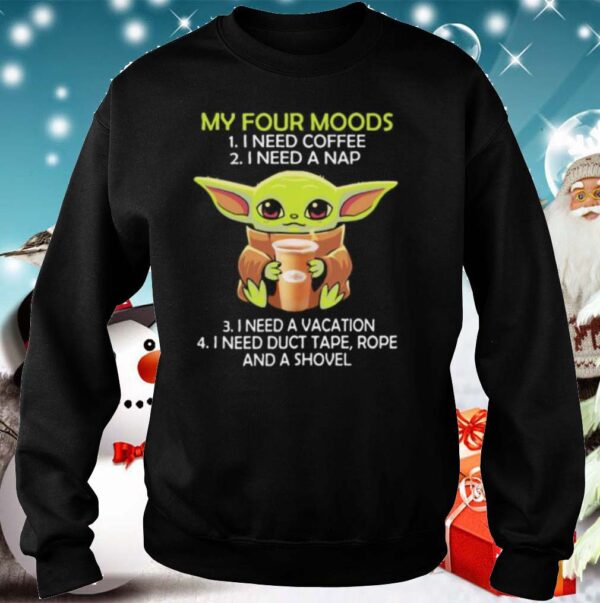 Baby yoda my four moods i need coffee i need a nap vacation duct tape rope and a shovel hoodie, sweater, longsleeve, shirt v-neck, t-shirt