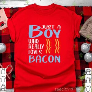 Bacon Just A Boy Who Really Loves Bacon hoodie, sweater, longsleeve, shirt v-neck, t-shirt