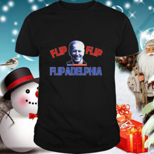 Biden 2020 Election and Flip Flip Flipadelphia shirt