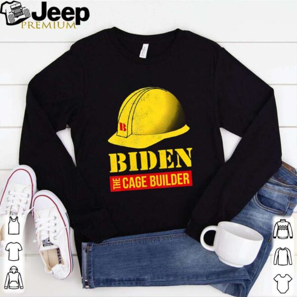 Biden the cage builder hat election hoodie, sweater, longsleeve, shirt v-neck, t-shirt