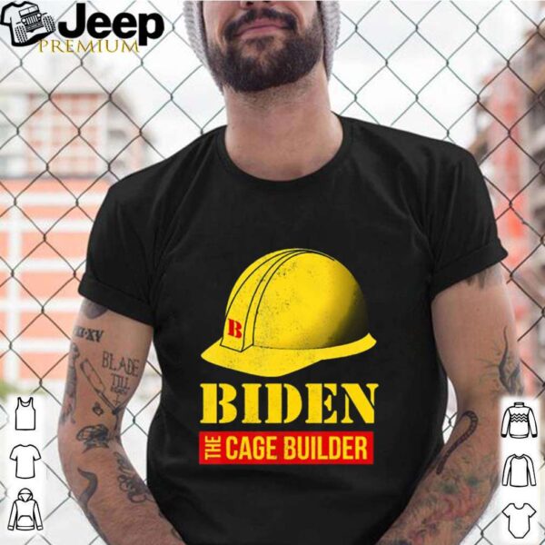 Biden the cage builder hat election hoodie, sweater, longsleeve, shirt v-neck, t-shirt