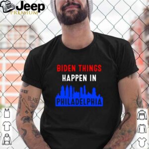 Biden things happen in Philadelphia shirt