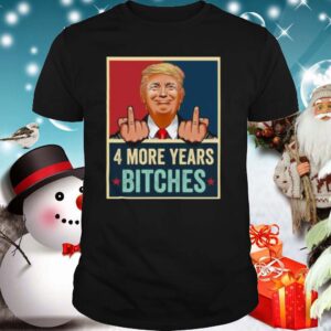 Bitch Four More Years Donald Trump Election