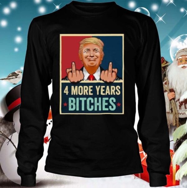 Bitch Four More Years Donald Trump Election