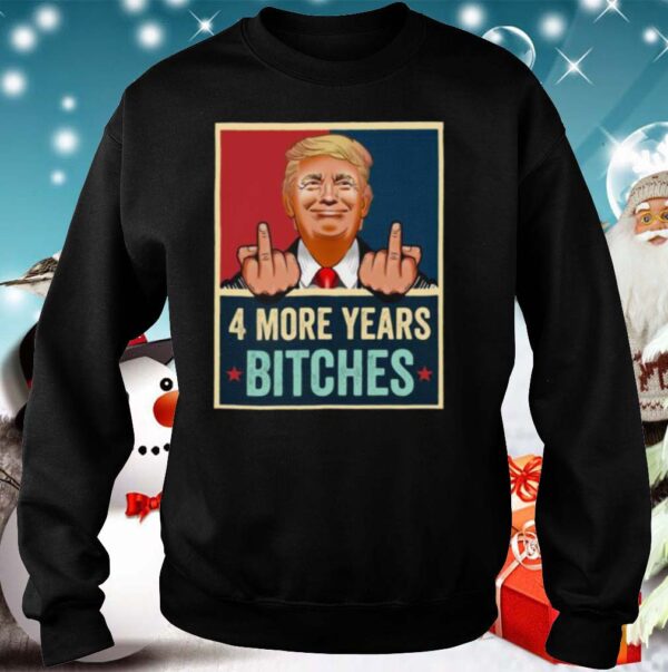 Bitch Four More Years Donald Trump Election