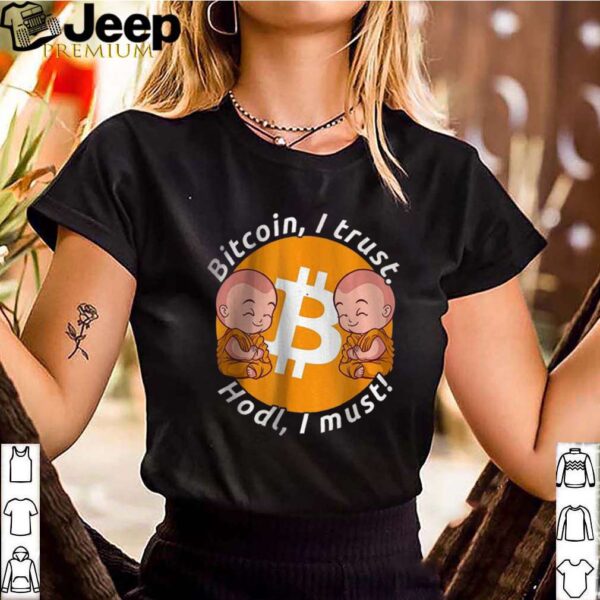 Bitcoin I Trust Hold I Must Holding And Staking BTC hoodie, sweater, longsleeve, shirt v-neck, t-shirt