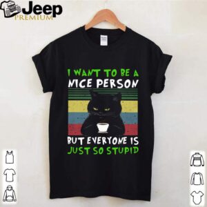 Black Cat I Want To Be A Nice Person But Everyone Is Just So Stupid Vintage