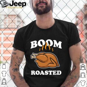 Boom Roasted Happy Thanksgiving Turkey shirt