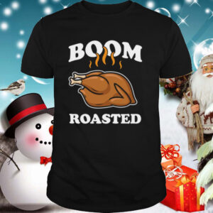 Boom Roasted Happy Thanksgiving Turkey shirt