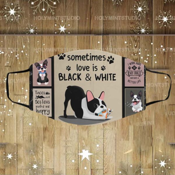 Boston Terrier Love Is Black And White Face Mask