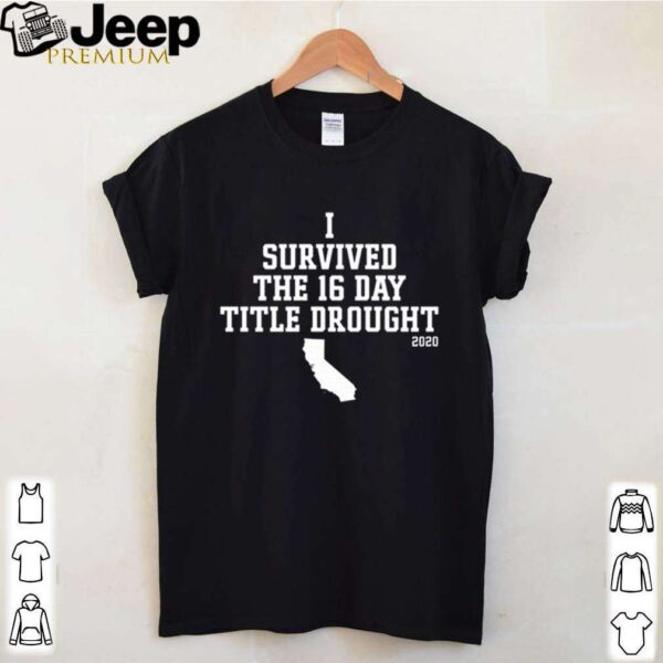 California I survived the 16 day title drought 2020 hoodie, sweater, longsleeve, shirt v-neck, t-shirt