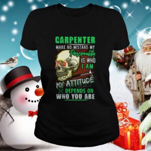 Carpenter Make No Mistake My Personality Is Who I Am My Attitude