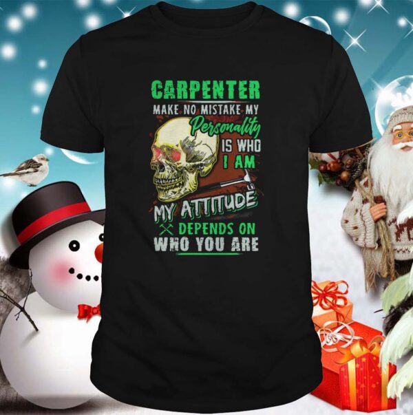 Carpenter Make No Mistake My Personality Is Who I Am My Attitude