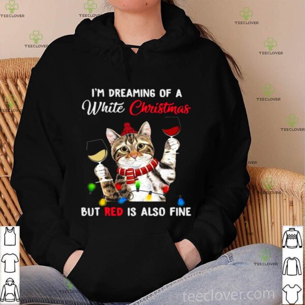 Cat I’m Dreaming Of A White Christmas But Red Is Also Fine hoodie, sweater, longsleeve, shirt v-neck, t-shirt