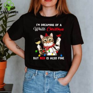 Cat I’m Dreaming Of A White Christmas But Red Is Also Fine shirt
