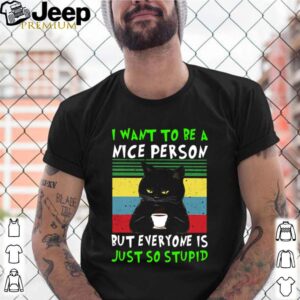 Cat black I want to be a nice person but everyone is just so stupid vintage