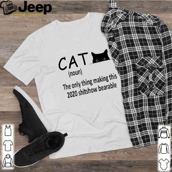 Cat the only thing making this 2020 shitshow bearable hoodie, sweater, longsleeve, shirt v-neck, t-shirt