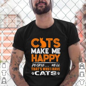 Cats Make Me Happy People Well That’s Why I Have Cats shirt