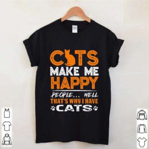 Cats Make Me Happy People Well That’s Why I Have Cats shirt