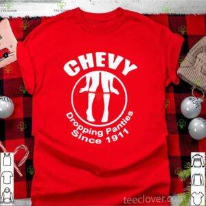 Chevy Dropping Panties Since 1911 shirt