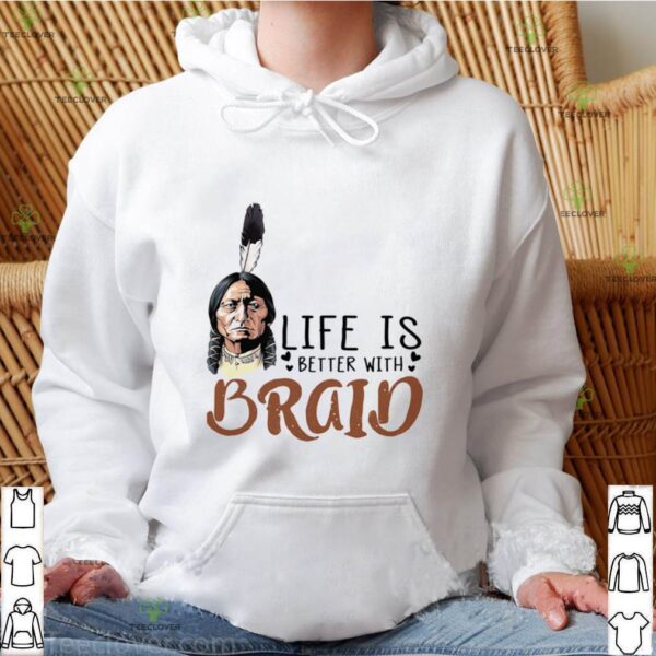 Chief Sitting Bull Life Is Better With Braid shirt