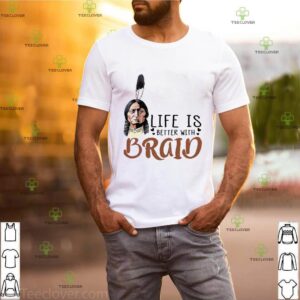 Chief Sitting Bull Life Is Better With Braid shirt