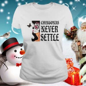 Chingonas Never Settle shirt