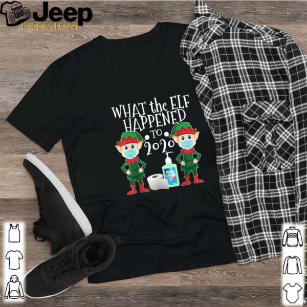 Christmas 2020 Elf What the Elf Happened to 2020 shirt