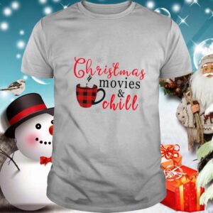 Christmas Movies And Chill shirt