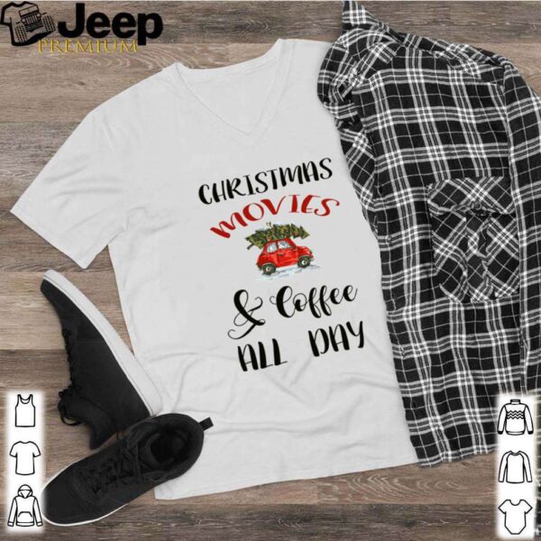 Christmas Movies And Coffee All Day hoodie, sweater, longsleeve, shirt v-neck, t-shirt