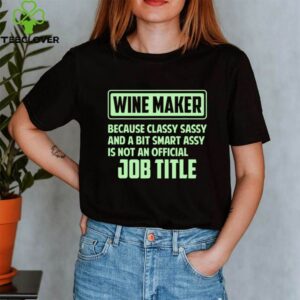 Classy sassy and a bit smart assay Wine Maker shirt