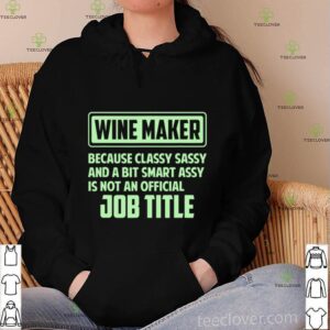 Classy sassy and a bit smart assay Wine Maker shirt