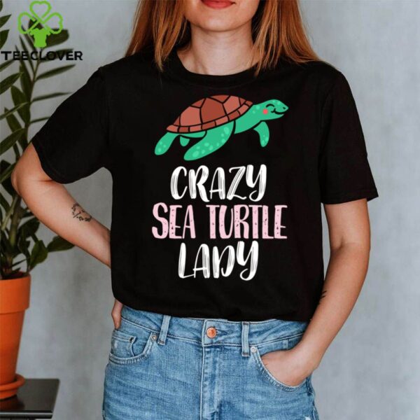 Crazy Sea Turtle Lady Sea Turtles hoodie, sweater, longsleeve, shirt v-neck, t-shirt