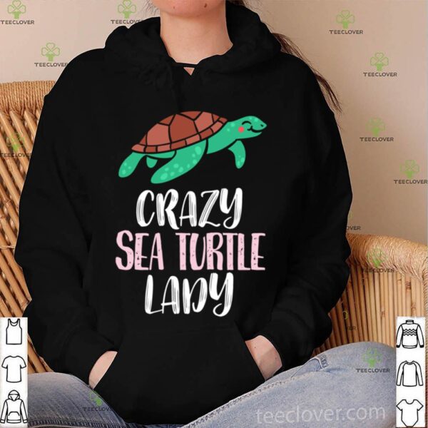 Crazy Sea Turtle Lady Sea Turtles hoodie, sweater, longsleeve, shirt v-neck, t-shirt