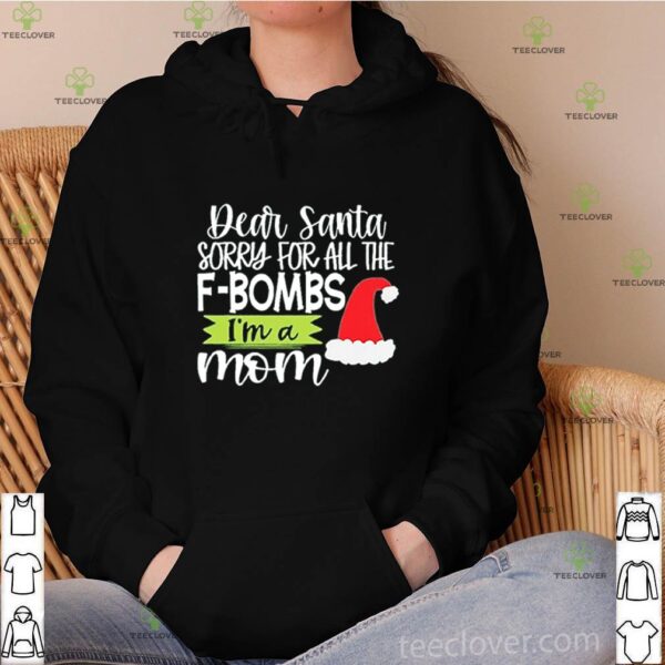 Dear Santa sorry for all the F-bombs I’m a Mom shirt