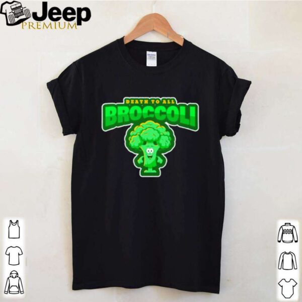 Death to all broccoli shirt