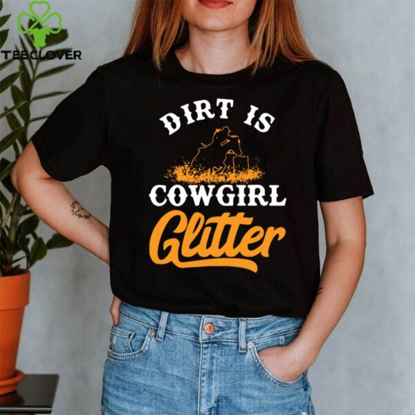 Dirt Is Cowgirl Glitter hoodie, sweater, longsleeve, shirt v-neck, t-shirt