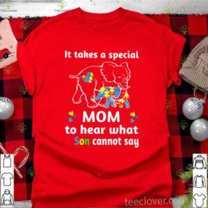 Elephant It Takes A Special Mom To Hear What A Son Cannot Say shirt