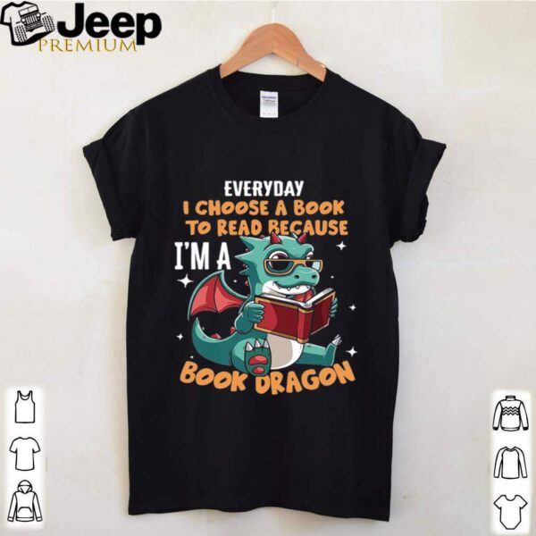 Everyday I Choose Book To Read Because I’m A Book Dragon shirt