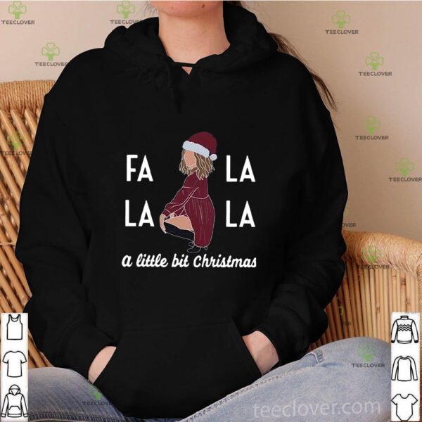 Fa La La La A Little Bit Christmas Sweathoodie, sweater, longsleeve, shirt v-neck, t-shirt