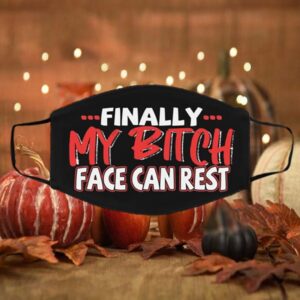 Finally My Bitch Face Can Rest Funny Washable Reusable Custom Printed CloFinally My Bitch Face Can Rest Funny Washable Reusable Custom Printed Cloth Face Mask Coverth Face Mask Cover