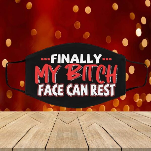 Finally My Bitch Face Can Rest Funny Washable Reusable Custom Printed CloFinally My Bitch Face Can Rest Funny Washable Reusable Custom Printed Cloth Face Mask Coverth Face Mask Cover