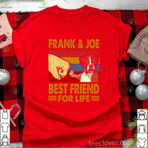 Frank Joe Best Friend For Life shirt