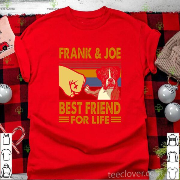 Frank Joe Best Friend For Life shirt