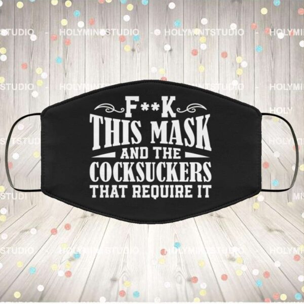 Fuck This Mask and Fuck the Cocksuckers That Require It Washable Reusable Custom – Printed Cloth Face Mask Cover