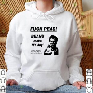Fuck peas Beans make my day hoodie, sweater, longsleeve, shirt v-neck, t-shirt