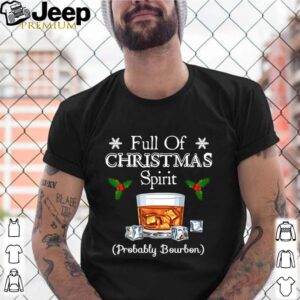 Full Of Christmas Spirit Probably Bourbon shirt