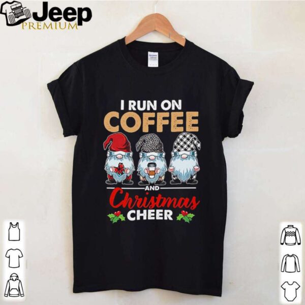Gnomes I run on coffee and Christmas cheer shirt